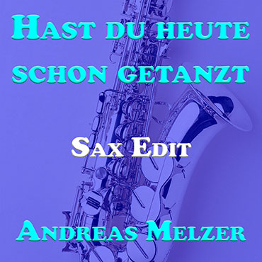 Hast du heute schon getanzt (Sax Edit)