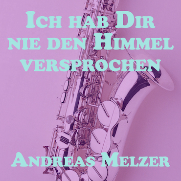 Ich Hab Dir Nie Den Himmel Versprochen Sax