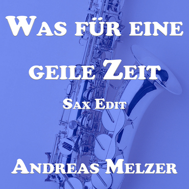 Was Für Eine Geile Zeit - SAX
                                 